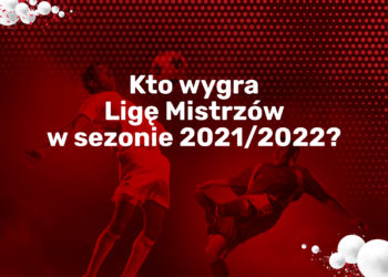 Kto wygra Ligę Mistrzów w sezonie 2021/2022?
