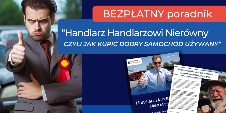 „Handlarz handlarzowi nierówny – czyli jak kupić dobry samochód używany”